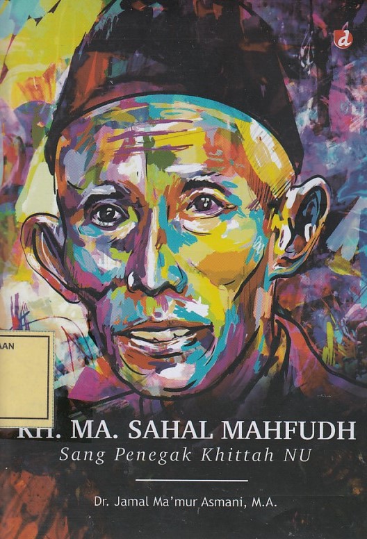 KH. MA. Sahal Mahfudh: sang Penegak Khittah NU