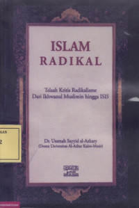Islam Radikal: Telaah Kritis Radikalisme dari Ikhwanul Muslimin hingga ISIS