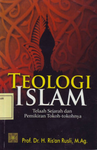 Teologi Islam: Telaah Sejarah dan Pemikiran Tokoh-Tokohnya