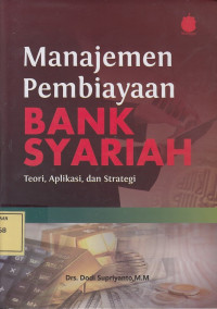 Manajemen Pembiayaan Bank Syariah: Teori, Aplikasi dan Strategi