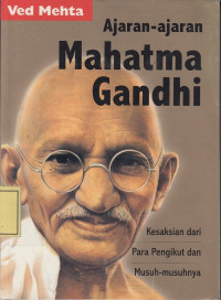 Ajaran-Ajaran Mahatma Gandhi: Kesaksian dari para Pengikut dan Musuh-Musuhnya