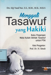Menggali Tasawuf yang Hakiki: Buku Pegangan Mata Kuliah Akhlak Tasawuf untuk PTAI
