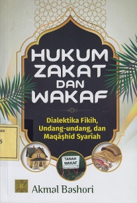 Hukum Zakat dan Wakaf: Dialektika Fikih, Undang-Undang dan Maqashid Syariah