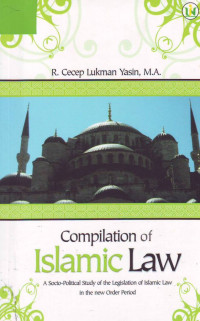 Compilation of Islamic Law; a socio-political study of the Legislation of Islamic Law