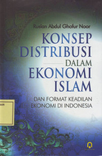 Konsep Distribusi dalam Ekonomi Islam: dan Format Keadilan Ekonomi di Indonesia
