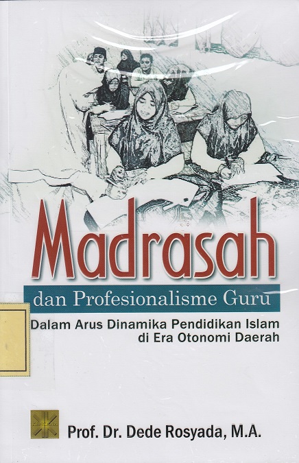 Madrasah dan Profesionalisme Guru: dalam Arus Dinamika Pendidikan Islam di Era Otonomi Daerah