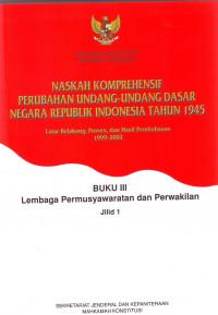 Naskah Komprehensif Perubahan UUD1945, Buku III Lembaga Permusyawaratan dan Perwakilan jilid 1