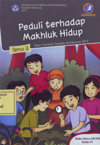 Peduli terhadap Makhluk Hidup: Buku Tematik Terpadu Kurikulum 2013 Tema 3