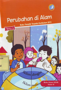 Perubahan di Alam: Buku Tematik Terpadu Kurikulum 2013 Tema 3