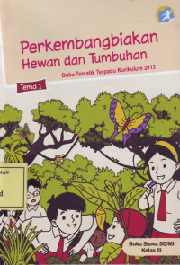 Perkembangbiakan Hewan dan Tumbuhan: Buku Tematik Terpadu Kurikulum 2013 Tema 1