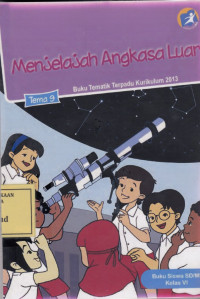 Menjelajah Angkasa Luar: Buku Tematik Terpadu Kurikulum 2013 Tema 9