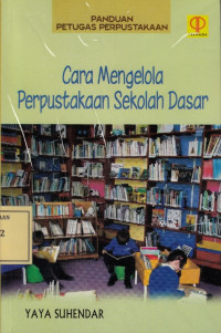 Cara Mengelola Perpustakaan Sekolah Dasar: Panduan Petugas Perpustakaan