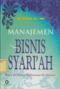 Manajemen Bisnis Syari'ah: Kaya di Dunia Terhormat di Akhirat
