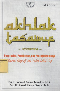 Akhlak Tasawuf: Pengenalan, Pemahaman dan Pengaplikasiannya Disertai Biografi dan Tokoh-Tokoh Sufi