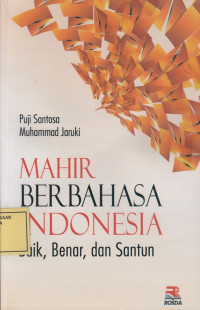 Mahir Berbahasa Indonesia: Baik, Benar dan Santun