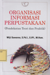 Organisasi Informasi Perpustakaan (Pendekatan Teori dan Praktik)