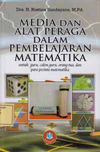 Media dan Alat Peraga dalam Pembelajaran Matematika: untuk Guru, Calon Guru, Orang Tua dan para Pecinta Matematika