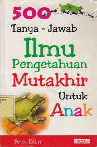 500 Tanya Jawab Ilmu Pengetahuan Mutakhir untuk Anak