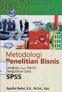 Metodologi Penelitian Bisnis: Lengkap dengan Teknik Pengolahan Data SPSS