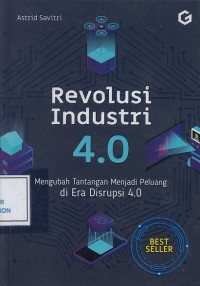 Revolusi Industri 4.0: Mengubah Tantangan menjadi Peluang di Era Disrupsi 4.0