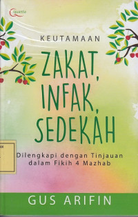 Keutamaan Zakat, Infak, Sedekah: Dilengkapi dengan Tinjauan dalam Fikih 4 Mazhab