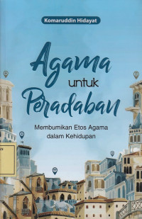 Agama untuk Peradaban: Membumikan Etos Agama dalam Kehidupan