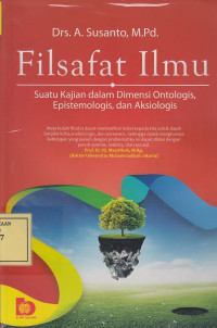 Filsafat Ilmu: Suatu Kajian dalam Dimensi Ontologis, Epistemologis dan Aksiologis