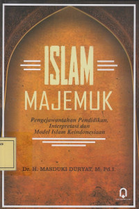 Islam Majemuk: Pengejawantahan Pendidikan, Interpretasi dan Model Islam Keindonesiaan