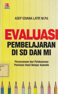 Evaluasi Pembelajaran di SD dan MI: Perencanaan dan Pelaksanaan Penilaian Hasil Belajar Autentik