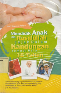 Mendidik Anak ala Rasulullah Sejak dalam Kandungan sampau Usia 18 Tahun