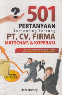 501 Pertanyaan Terpenting tentang PT, CV, FIRMA MATSCHAP & KOPERASI
