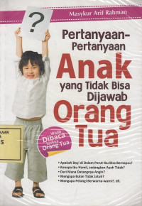 Pertanyaan-Pertanyaan Anak yang Tidak Bisa Dijawab Orang Tua