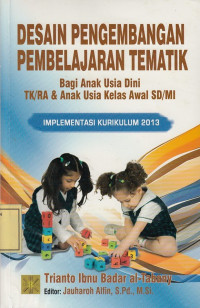 Desain Pengembangan Pembelajaran Tematik bagi Anak Usia Dini TK/RA Anak Usia Kelas Awal SD/MI