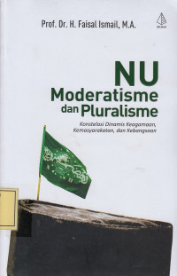 NU Moderatisme dan Pluralisme: Konstelasi Dinamis Keagamaan, Kemasyarakatan dan Kebangsaan