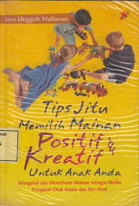 Tips Jitu Memilih Mainan Positif & Kreatif untuk Anak Anda