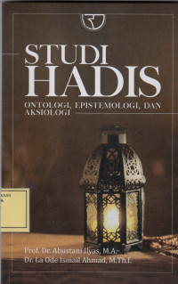 Studi Hadis: Ontologi, Epistemologi dan Aksiologi