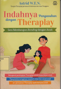 Indahnya Pengasuhan dengan Theraplay: Seni Membangun Bonding dengan Anak