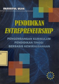 Pendidikan Entrepreneurship: Pengembangan Kurikulum Pendidikan Tinggi Berbasis Kewirausahaan