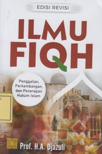 Ilmu Fiqh: Penggalian, Perkembangan dan Penerapan Hukum Islam