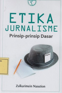 Etika Jurnalisme: Prinsip-Prinsip Dasar