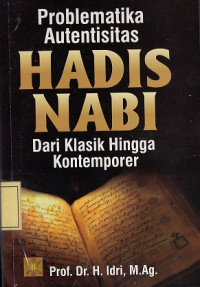 Problematika Autentisitas Hadis Nabi: dari Klasik hingga Kontemporer