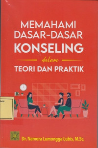 Memahami Dasar-Dasar Konseling: Teori dan Praktik