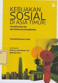 Kebijakan Sosial di Asia Timur: Transformasi Ide dan Relevansi Pendekatan