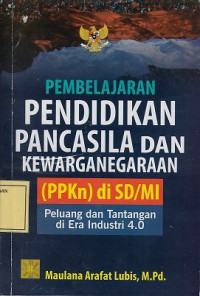 Pembelajaran Pendidikan Pancasila dan Kewarganegaraan (PPKn) di SD/MI: Peluang dan Tantangan di Era Industri 4.0