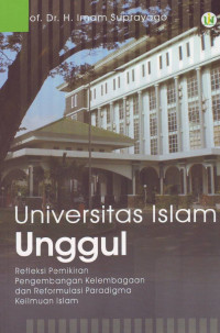 Universitas Islam Unggul; Refleksi Pemikiran Pengembangan Kelembagaan & Reformulasi Paradigma Keilmuan Islam