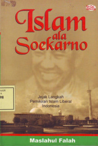 Islam ala Soekarno: jejak langkah pemikiran islam liberan Indonesia