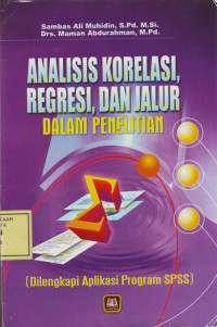 Analisis Korelasi, Regresi, dan Jalur dalam Penelitian: (Dilengkapi Aplikasi Program SPSS)