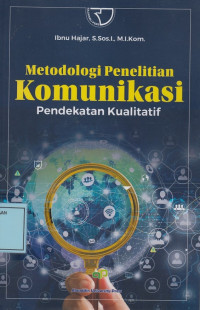 Metodologi Penelitian Komunikasi: Pendekatan Kualitatif