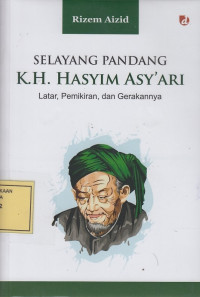 Selayang Pandang K.H. Hasyim Asy'ari: Latar, Pemikiran dan Gerakannya