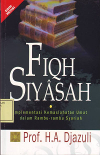 Fiqh Siyasah: implementasi kemaslahatan umat dalam rambu-rambu syari,ah